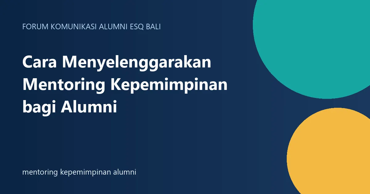 Cara Menyelenggarakan Mentoring Kepemimpinan bagi Alumni